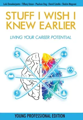 Les choses que j'aimerais savoir plus tôt : Vivre son potentiel professionnel - Stuff I Wish I Knew Earlier: Living Your Career Potential