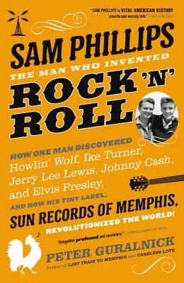 Sam Phillips : L'homme qui a inventé le rock 'n' roll - Sam Phillips: The Man Who Invented Rock 'n' Roll