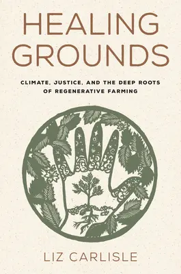 Terres de guérison : Le climat, la justice et les racines profondes de l'agriculture régénératrice - Healing Grounds: Climate, Justice, and the Deep Roots of Regenerative Farming