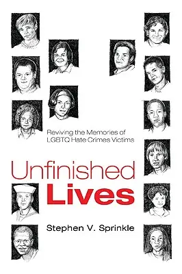 Vies inachevées : Raviver la mémoire des victimes de crimes de haine envers les LGBTQ - Unfinished Lives: Reviving the Memories of LGBTQ Hate Crimes Victims
