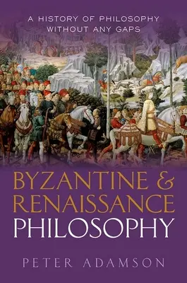 Philosophie byzantine et de la Renaissance : Une histoire de la philosophie sans lacunes, Volume 6 - Byzantine and Renaissance Philosophy: A History of Philosophy Without Any Gaps, Volume 6