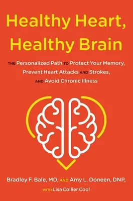 Cœur sain, cerveau sain : Le chemin personnalisé pour protéger votre mémoire, prévenir les crises cardiaques et les accidents vasculaires cérébraux, et éviter les maladies chroniques. - Healthy Heart, Healthy Brain: The Personalized Path to Protect Your Memory, Prevent Heart Attacks and Strokes, and Avoid Chronic Illness