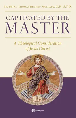 Captivé par le Maître : Une considération théologique de Jésus-Christ - Captivated by the Master: A Theological Consideration of Jesus Christ