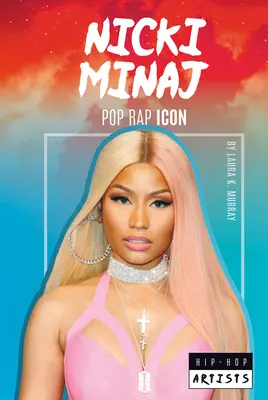 Nicki Minaj : Icône du rap pop : Icône du rap pop - Nicki Minaj: Pop Rap Icon: Pop Rap Icon