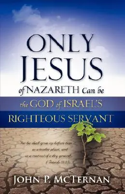 Seul Jésus de Nazareth peut être le juste serviteur du Dieu d'Israël - Only Jesus of Nazareth Can Be the God of Israel's Righteous Servant