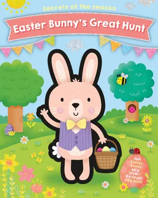La grande chasse du lapin de Pâques : Rejoignez le lapin de Pâques dans une chasse aux œufs en couches ! - Easter Bunny's Great Hunt: Join Easter Bunny on a Layer-By-Layer Egg Hunt!