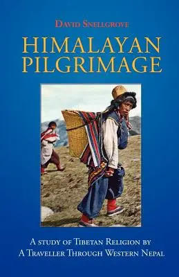 Himalayan Pilgrimage : Une étude de la religion tibétaine par un voyageur à travers le Népal occidental - Himalayan Pilgrimage: A Study of Tibetan Religion by a Traveller Through Western Nepal