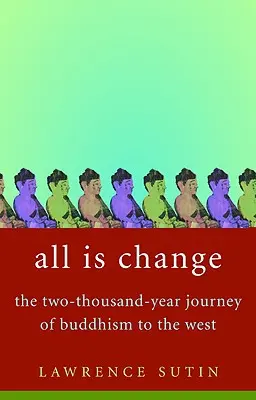 Tout est changement : Le voyage bimillénaire du bouddhisme en Occident - All Is Change: The Two-Thousand-Year Journey of Buddhism to the West