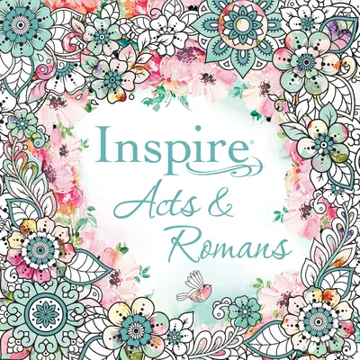 Inspire : Actes et Romains (couverture souple) : Coloriage et journal créatif à travers Actes et Romains - Inspire: Acts & Romans (Softcover): Coloring & Creative Journaling Through Acts & Romans