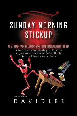 L'accrochage du dimanche matin : Ce que votre pasteur ne veut pas que vous sachiez sur la dîme une lecture indispensable pour tous ceux qui paient la dîme de 10 % ou qui donnent de l'argent à une organisation religieuse. - Sunday Morning Stickup: What Your Pastor Doesn't Want You to Know about Tithes a Must-Read for Anyone Who Pays 10% Tithes or Gives Money to a