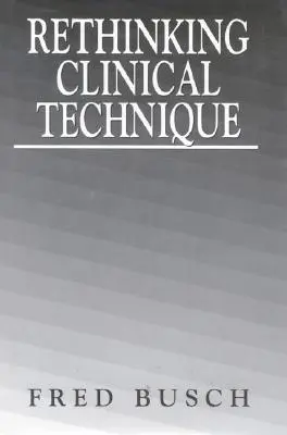 Repenser la technique clinique - Rethinking Clinical Technique