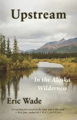 En amont : Dans la nature sauvage de l'Alaska - Upstream: In the Alaska Wilderness