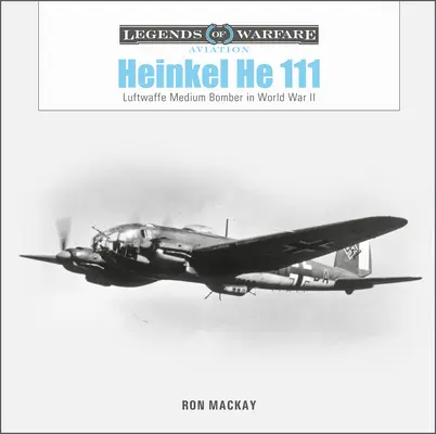 Heinkel He 111 : Le bombardier moyen de la Luftwaffe pendant la Seconde Guerre mondiale - Heinkel He 111: Luftwaffe Medium Bomber in World War II