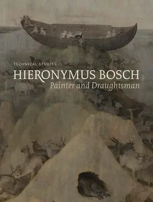 Hieronymus Bosch, peintre et dessinateur - Études techniques - Hieronymus Bosch, Painter and Draughtsman - Technical Studies