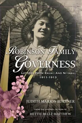 Gouvernante de la famille Robinson : Lettres de Kaua'i et Ni'ihau, 1911-1913 - Robinson Family Governess: Letters from Kaua'i and Ni'ihau, 1911-1913