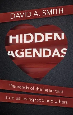 Agendas cachés : Les exigences du cœur qui nous empêchent d'aimer Dieu et les autres - Hidden Agendas: Demands of the Heart That Stop Us Loving God and Others