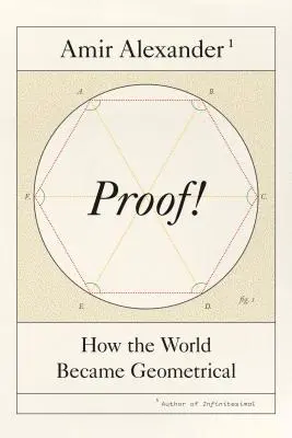 La preuve : comment le monde est devenu géométrique - Proof!: How the World Became Geometrical