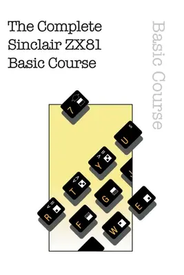 Le cours de base complet sur le Sinclair ZX81 - The Complete Sinclair ZX81 Basic Course