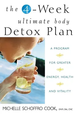 Le plan ultime de désintoxication du corps en 4 semaines : Un programme pour plus d'énergie, de santé et de vitalité - The 4-Week Ultimate Body Detox Plan: A Program for Greater Energy, Health, and Vitality