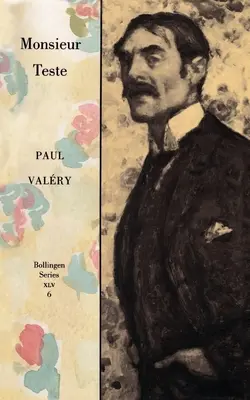 Œuvres complètes de Paul Valery, Volume 6 : Monsieur Teste - Collected Works of Paul Valery, Volume 6: Monsieur Teste
