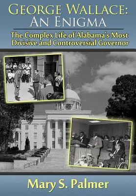 George Wallace : Une énigme : la vie complexe du gouverneur de l'Alabama le plus divisé et le plus controversé - George Wallace: An Enigma: The Complex Life of Alabama's Most Divisive and Controversial Governor