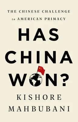 La Chine a-t-elle gagné ? Le défi chinois à la primauté américaine - Has China Won?: The Chinese Challenge to American Primacy