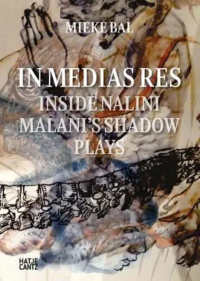 Nalini Malani : In Medias Res : A l'intérieur des jeux d'ombres de Nalini Malani - Nalini Malani: In Medias Res: Inside Nalini Malani's Shadow Plays