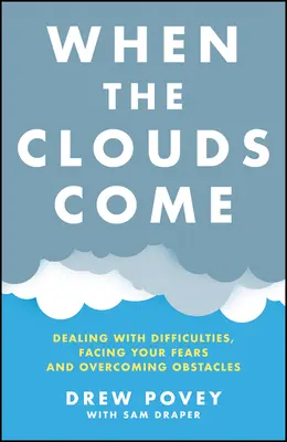 Quand les nuages arrivent : Faire face aux difficultés, affronter ses peurs et surmonter les obstacles - When the Clouds Come: Dealing with Difficulties, Facing Your Fears, and Overcoming Obstacles