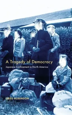 Tragédie de la démocratie : L'enfermement des Japonais en Amérique du Nord - Tragedy of Democracy: Japanese Confinement in North America