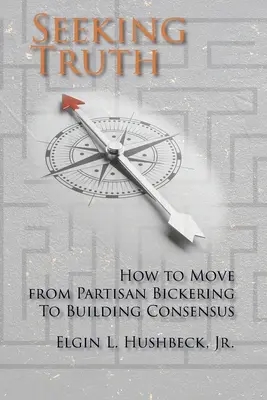 À la recherche de la vérité : comment passer de la querelle partisane à la construction d'un consensus - Seeking Truth: How to Move From Partisan Bickering To Building Consensus