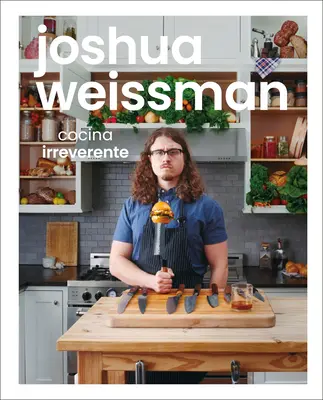 Joshua Weissman : Cocina Irreverente - Joshua Weissman: Cocina Irreverente