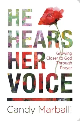 Il entend sa voix : Se rapprocher de Dieu par la prière - He Hears Her Voice: Growing Closer to God Through Prayer