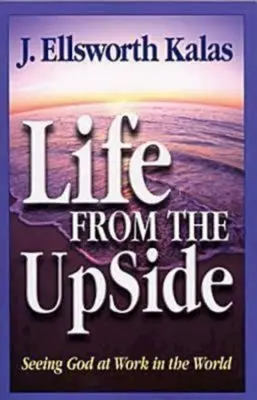 La vie à l'envers : Voir Dieu à l'œuvre dans le monde - Life from the Upside: Seeing God at Work in the World