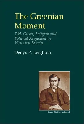 Le Moment Greenien : T. H. Green, la religion et l'argumentation politique dans la Grande-Bretagne de l'époque victorienne - Greenian Moment: T. H. Green, Religion and Political Argument in Victorian Tain Britain