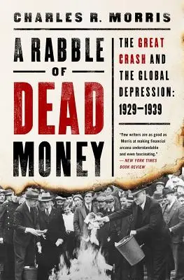 Une bande d'argent mort : Le grand krach et la dépression mondiale : 1929-1939 - A Rabble of Dead Money: The Great Crash and the Global Depression: 1929-1939