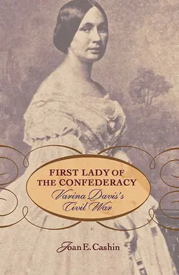 La première dame de la Confédération : La guerre civile de Varina Davis - First Lady of the Confederacy: Varina Davis's Civil War