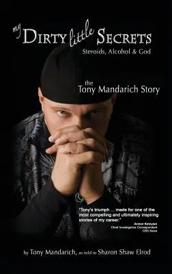 Mes sales petits secrets - Stéroïdes, alcool et Dieu : L'histoire de Tony Mandarich - My Dirty Little Secrets - Steroids, Alcohol & God: The Tony Mandarich Story