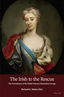 Les Irlandais à la rescousse : le tricentenaire de l'évasion de la princesse polonaise Clementina - The Irish to the Rescue; The Tercentenary of the Polish Princess Clementina's Escape