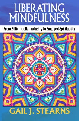 Libérer la pleine conscience : De l'industrie milliardaire à la spiritualité engagée - Liberating Mindfulness: From Billion-Dollar Industry to Engaged Spirituality