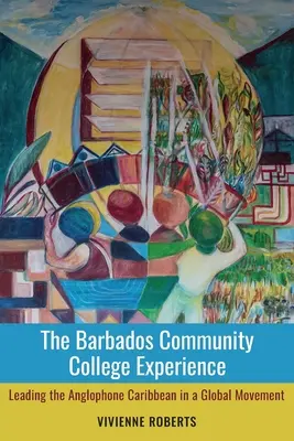 L'expérience du collège communautaire de la Barbade : L'expérience du collège communautaire de la Barbade : un mouvement mondial à la tête des Caraïbes anglophones - The Barbados Community College Experience: Leading the Anglophone Caribbean in a Global Movement