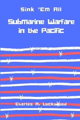 Sink 'Em All : La guerre des sous-marins dans le Pacifique - Sink 'Em All: Submarine Warfare in the Pacific