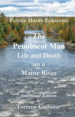 The Penobscot Man - Life and Death on a Maine River (L'homme de Penobscot - Vie et mort sur une rivière du Maine) - The Penobscot Man - Life and Death on a Maine River