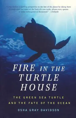 Le feu dans la maison de la tortue : La tortue verte et le destin de l'océan - Fire in the Turtle House: The Green Sea Turtle and the Fate of the Ocean