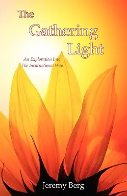 Le rassemblement de la lumière : Une exploration de la voie de l'incarnation - The Gathering Light: An Exploration Into The Incarnational Way