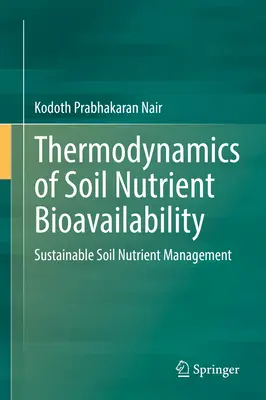 Thermodynamique de la biodisponibilité des nutriments du sol : Gestion durable des éléments nutritifs du sol - Thermodynamics of Soil Nutrient Bioavailability: Sustainable Soil Nutrient Management