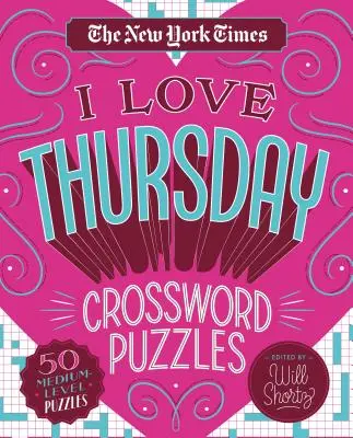 Mots croisés du New York Times I Love Thursday : 50 grilles de niveau moyen - The New York Times I Love Thursday Crossword Puzzles: 50 Medium-Level Puzzles