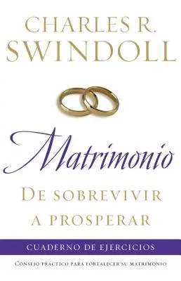 Matrimonio : de Sobrevivir a Prosperar, Cuaderno de Ejercicios : Un conseil pratique pour renforcer votre mariage - Matrimonio: de Sobrevivir a Prosperar, Cuaderno de Ejercicios: Consejo Prctico Para Fortalecer Su Matrimonio
