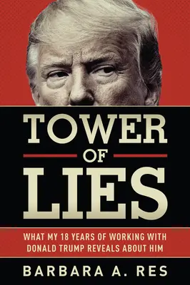 La tour des mensonges : Ce que mes dix-huit années de travail avec Donald Trump révèlent de lui - Tower of Lies: What My Eighteen Years of Working with Donald Trump Reveals about Him