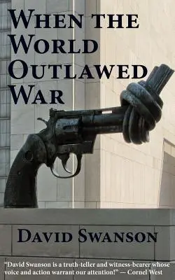 Quand le monde a interdit la guerre - When the World Outlawed War