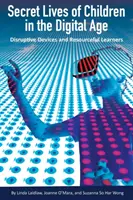 La vie secrète des enfants à l'ère numérique : Appareils perturbateurs et apprenants ingénieux - Secret Lives of Children in the Digital Age: Disruptive Devices and Resourceful Learners